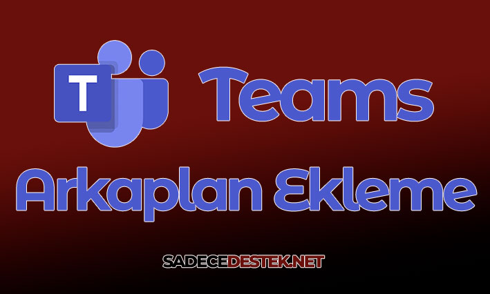 Microsoft Teams'de Arka Plan Nasıl Eklenir?